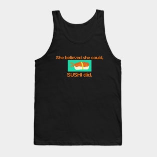 She believed she could, SUSHI did. Tank Top